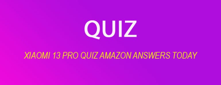 Xiaomi 13 Pro Quiz Amazon Answers Today: Test Your Knowledge and Win Big 1 image