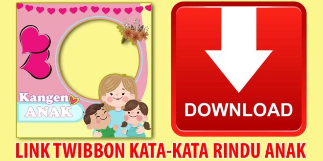 link-download-twibbon-kata-kata-rindu-anak image